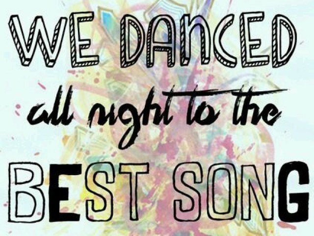 " We danced all night to the best song ever "