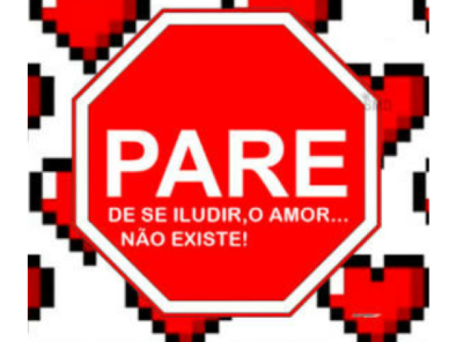 PARE de se iludir o amor não existe!