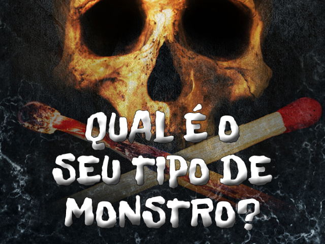 QUAL É O SEU TIPO DE MONSTRO?