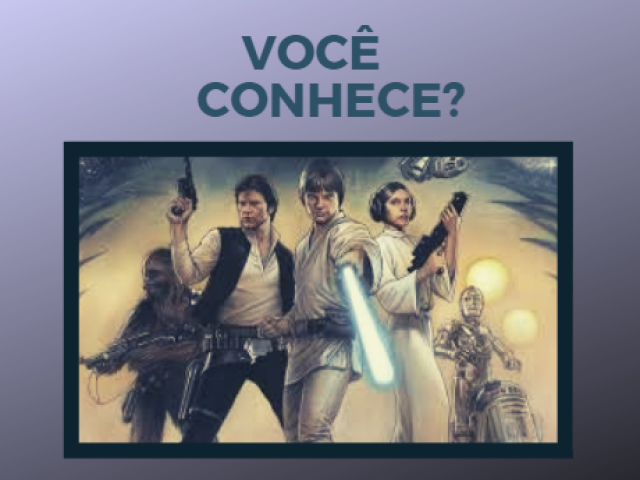 Você conhece a primeira trilogia de Star Wars?