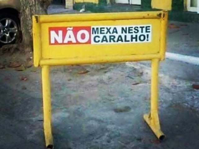 Não mexa neste caralho!