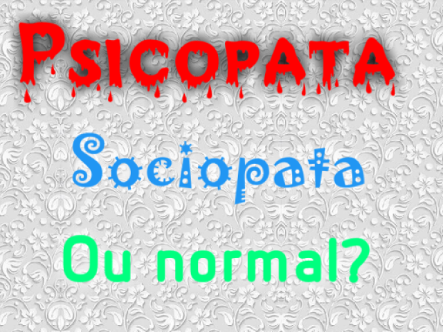 Você é um psicopata, sociopata ou outro tipo de pessoa?