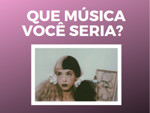 Que música da Melanie Martinez você seria?