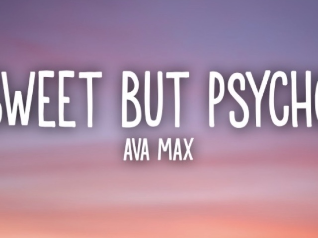 SWEET BUT PSYCHO - AVA MAX