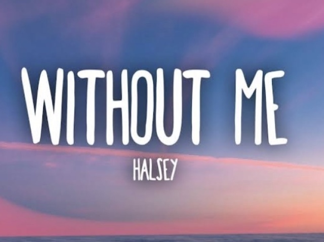 WITHOUT ME - HALSEY