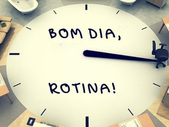 Eu gosto de rotina.