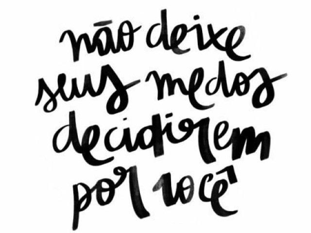 "Não Deixe Seus Medos Decidirem Por Você" 💜