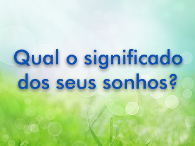Qual o significado dos seus sonhos?