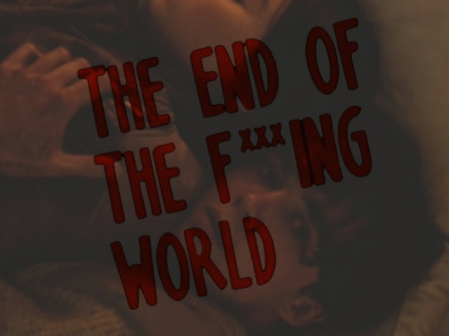 The End of the F***ing World