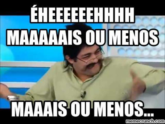 Mais Ou Menos