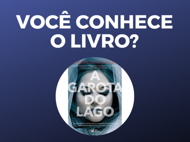 A GAROTA DO LAGO: Você conhece o livro?