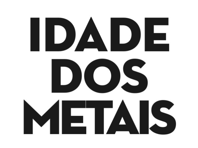 Período dos Metais.