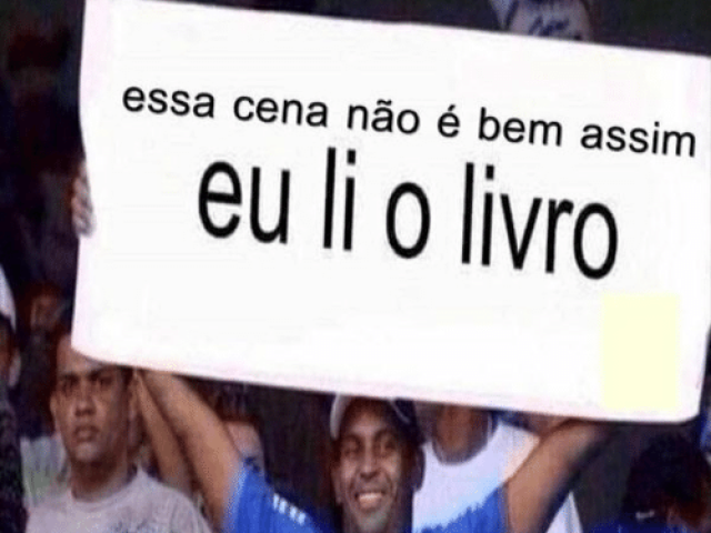 O clássico "essa cena não é assim no livro!"