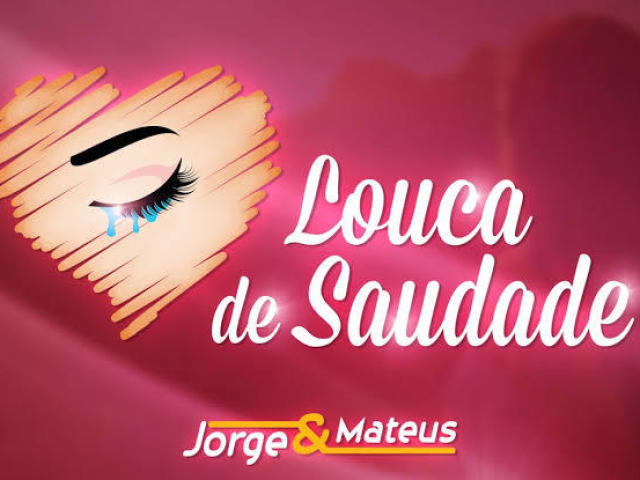 Louca de Saudade- Jorge & Mateus