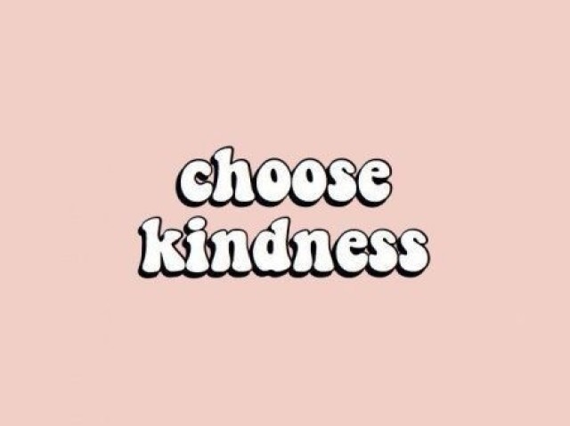 choose kindness💕💕💕