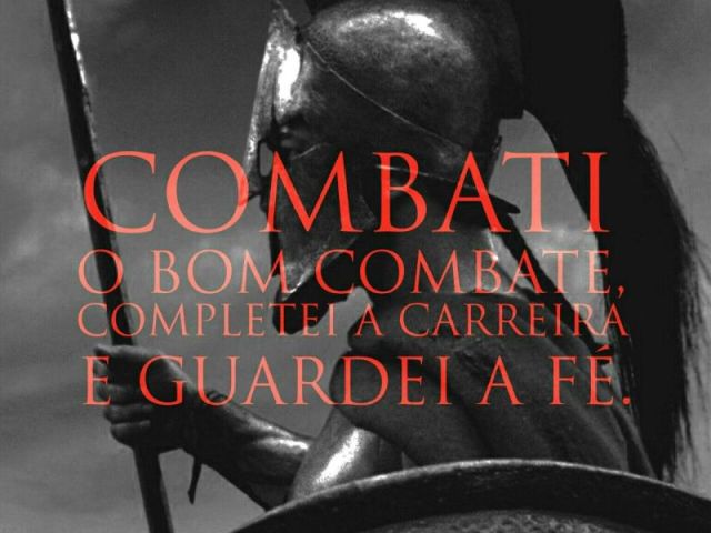 Combateu o bom combate!