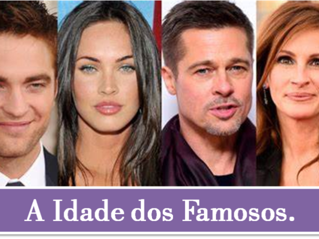 Idade dos Famosos: Você sabe qual é a idade desses famosos?