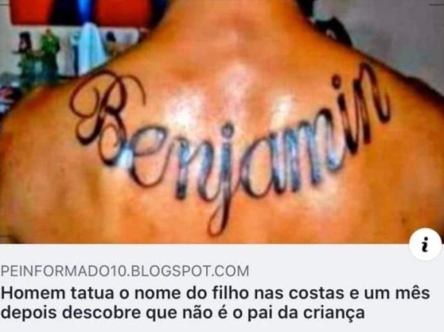 o cara q tatuou nome do filho e dps viu q n era pai da criança kkkk