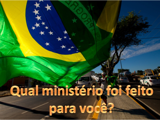 Qual ministério foi feito para você?