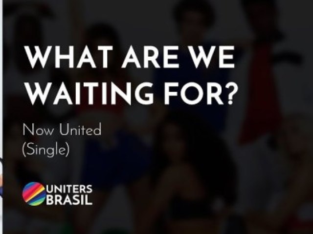 Now United -What Are We Waiting For?