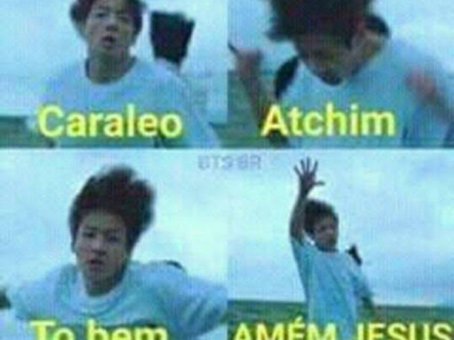 Caraleo
Atchim
Tô bem
Amém Jesus