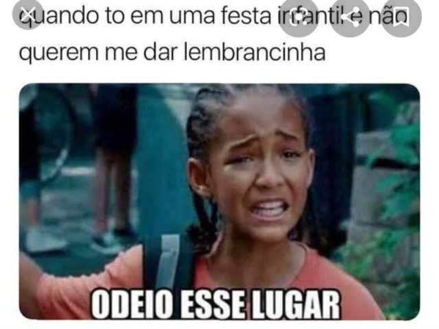 Quando tô em uma festa infantil e não querem me dar lembrancinha:
Odeio esse lugar