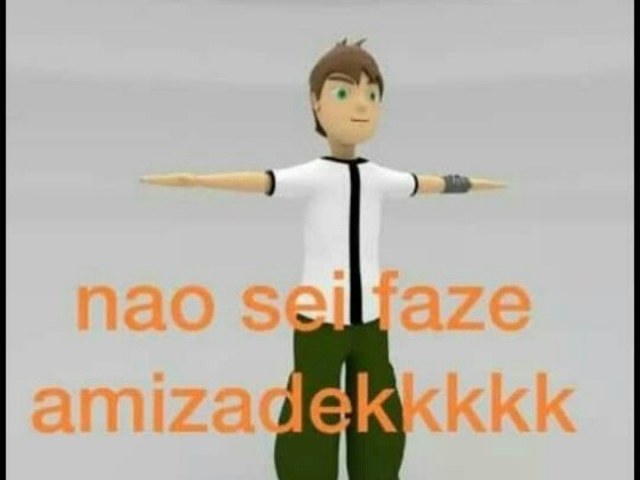 nao sei faze amizadekkkk