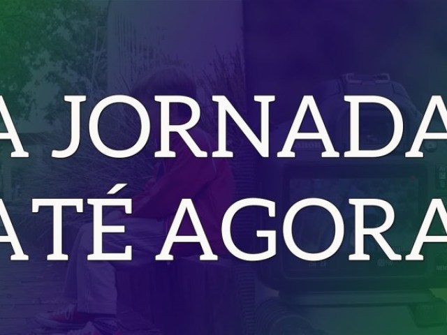 a jornada até agora