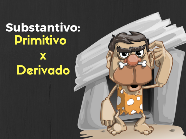 Substantivos Derivado e Primitivo.