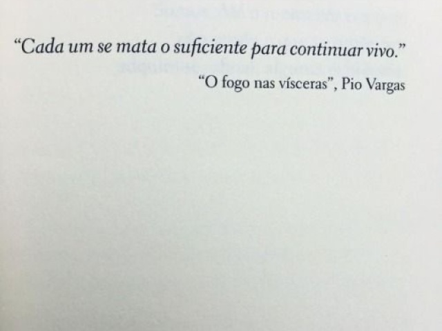 Cada um se mata o suficiente para continuar vivo.