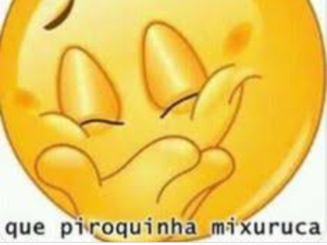 kkkkkkkk.....q piroquinha mixuruca