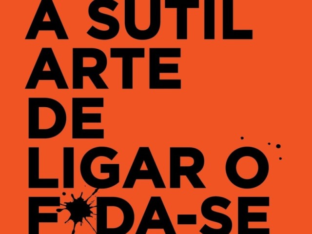 A SUTIL ARTE DE LIGAR O FODA-SE
(MARK MANSON)