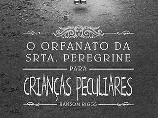 O Orfanato da Srta. Peregrine Para Crianças Peculiares