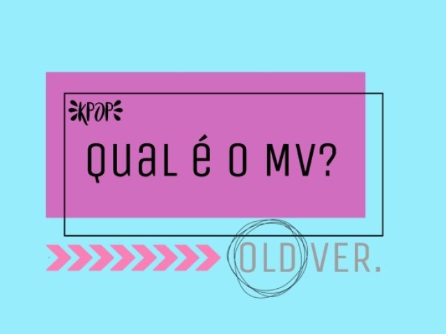 K-pop: Qual é o MV? (OLD Ver.)
