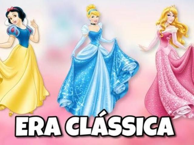 Era Clássica com certeza! Adoro Branca de Neve,Cinderella,Aurora e suas histórias com os príncipes encantados!