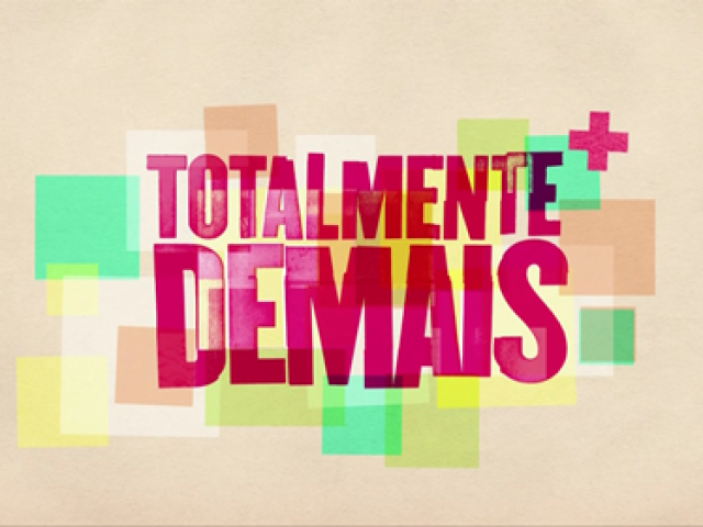 9. Novela: Totalmente Demais