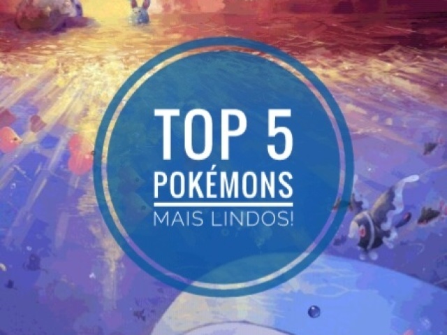 Top 5 pokemons mais lindos!