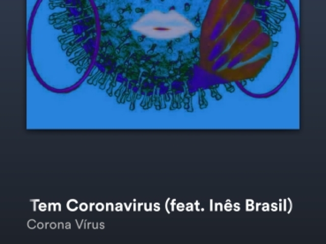 Não tem corona vírus - Inês Brasil