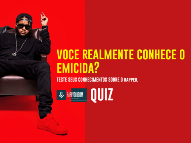 TESTE SEUS CONHECIMENTOS SOBRE O EMICIDA.