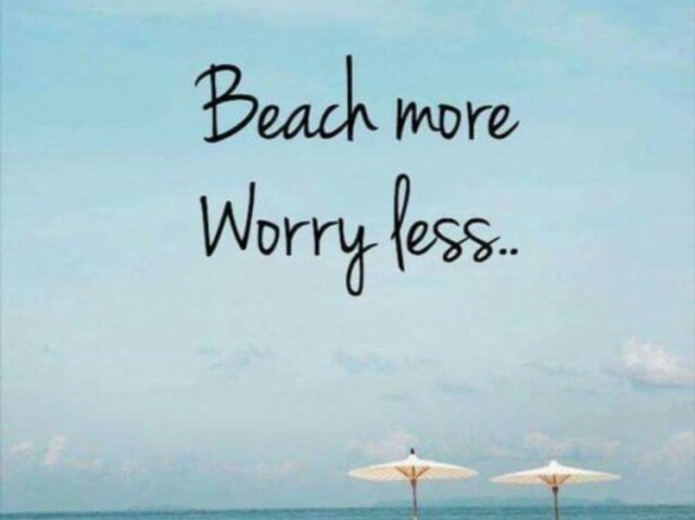 Beach more
Worry less...