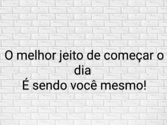 O melhor jeito de começar o dia é sendo você mesmo!