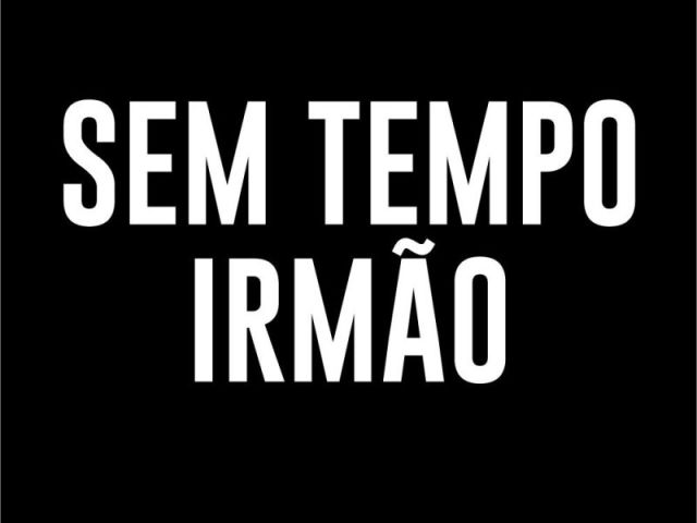 sem tempo pra isso irmão