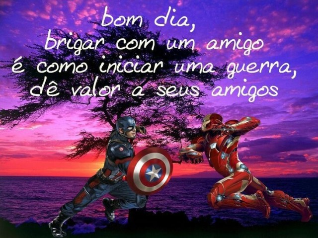 Bom dia, brigar com um amigo é iniciar uma guerra, dê valor a seus amigos