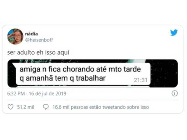 "Amiga não fica chorando até muito tarde que amanhã tem que trabalhar"