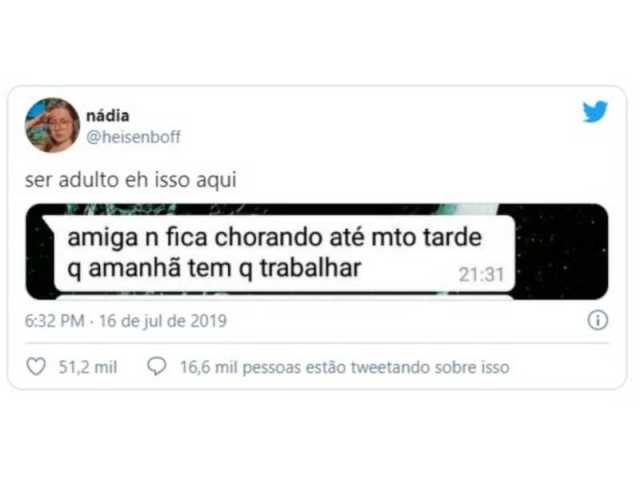 "Amiga não fica chorando até muito tarde que amanhã tem que trabalhar"