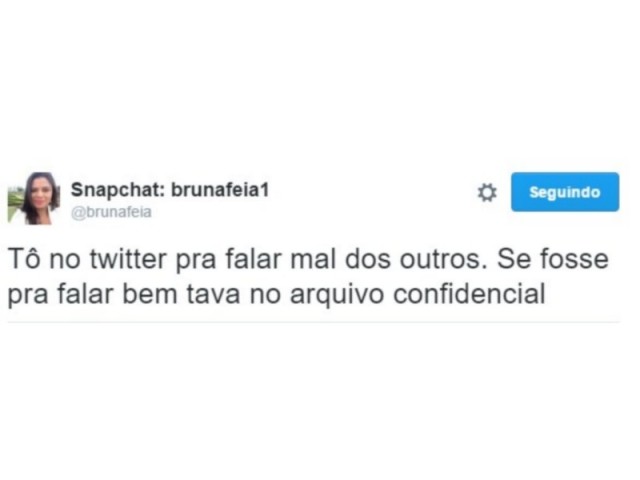 "Tô no Twitter pra falar mal dos outros. Se fosse pra falar bem eu tava no Arquivo Confidencial"