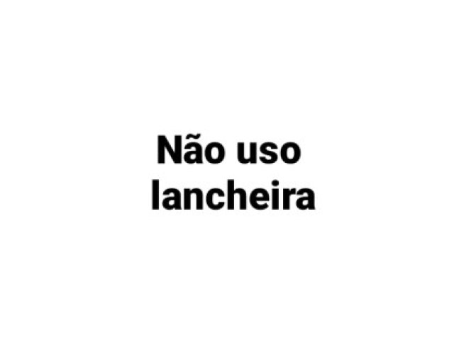 Não uso lancheira