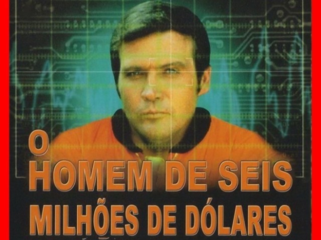 O Homem de 6 Milhões de Dólares.