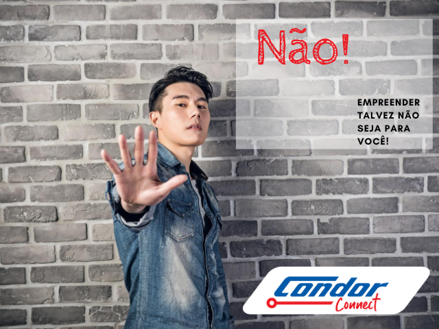 Não, empreender não é para você!