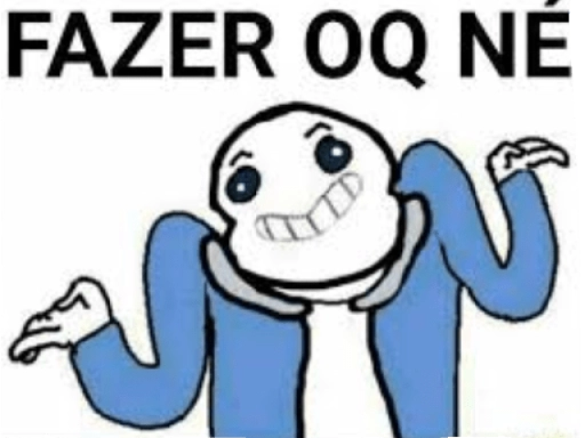 Bom fazer oq né?
